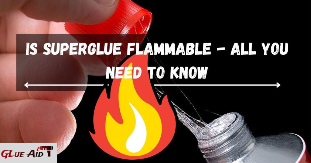 Is Superglue Flammable