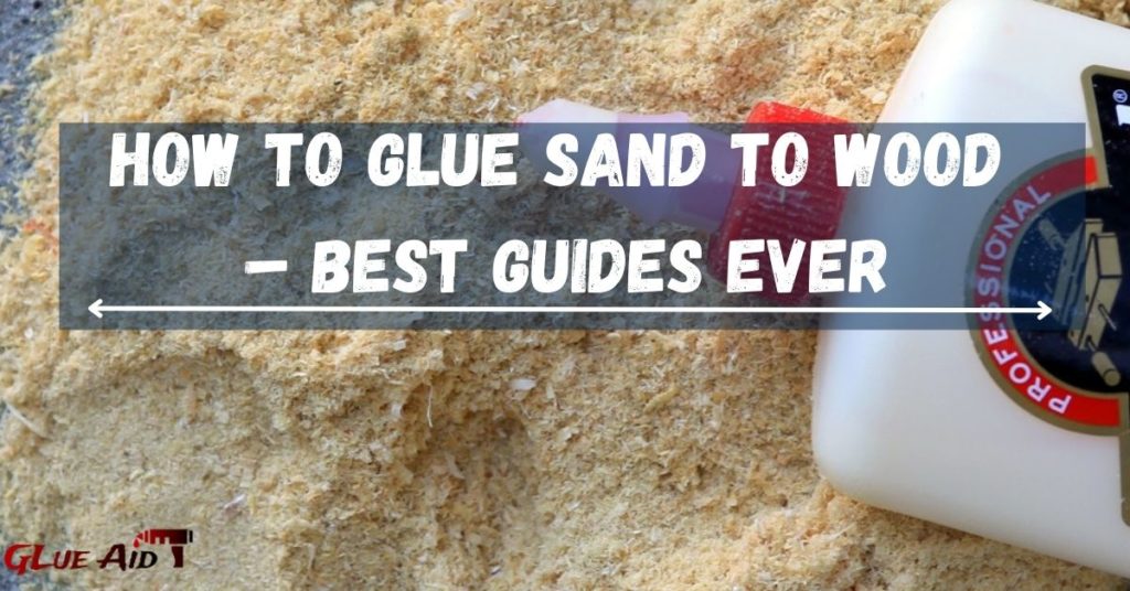 How To Glue Sand to Wood