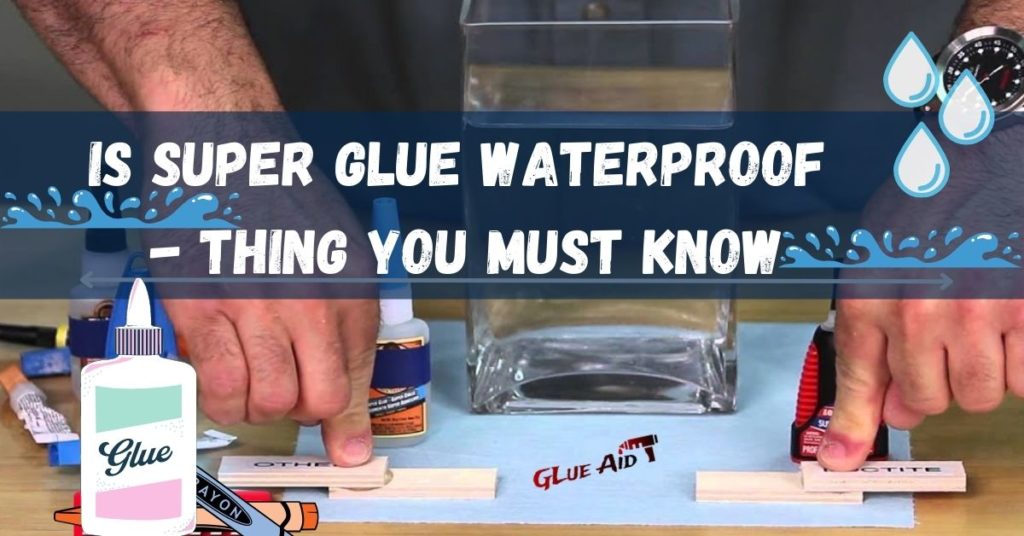 Is Super glue Waterproof
