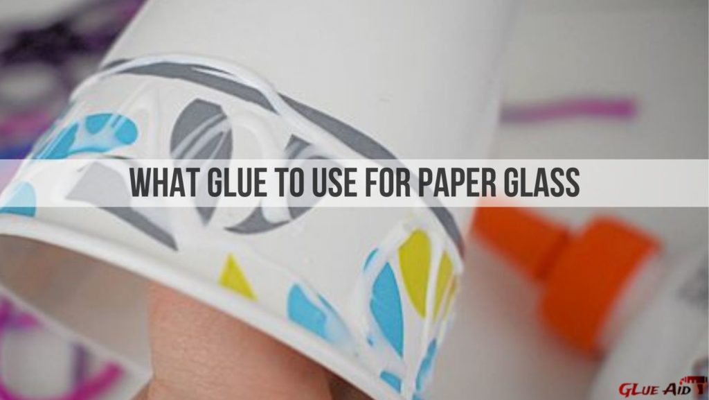 What Glue to Use for Paper Glass