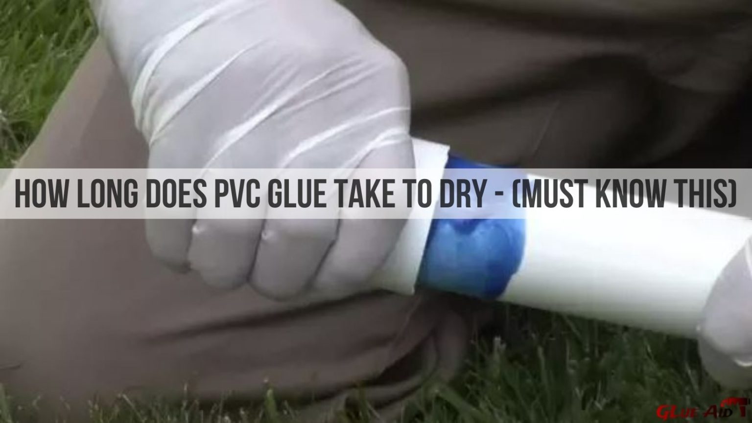How Long Does PVC Glue Take to Dry (MUST KNOW THIS)
