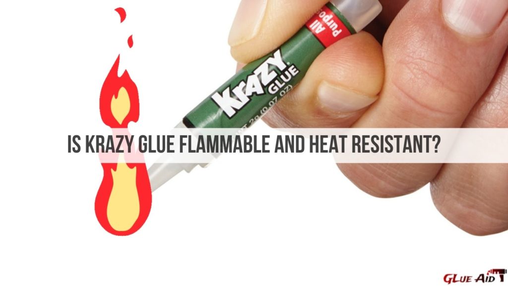 Is Krazy Glue Flammable and Heat Resistant?