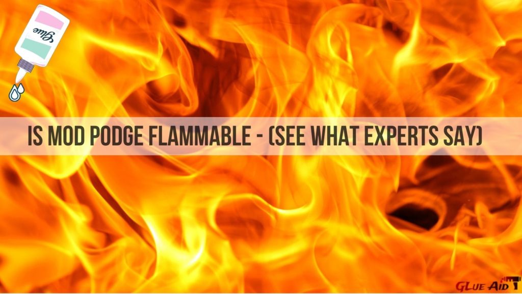 Is Mod Podge Flammable