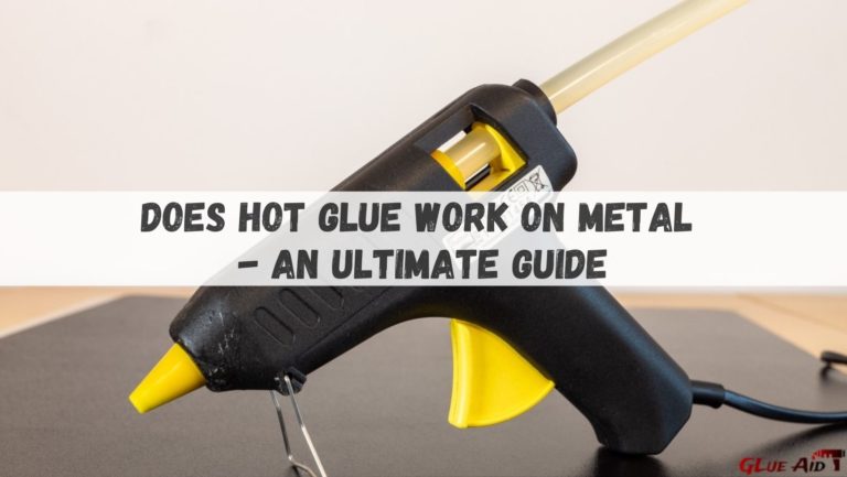 does-hot-glue-work-on-metal-an-ultimate-guide