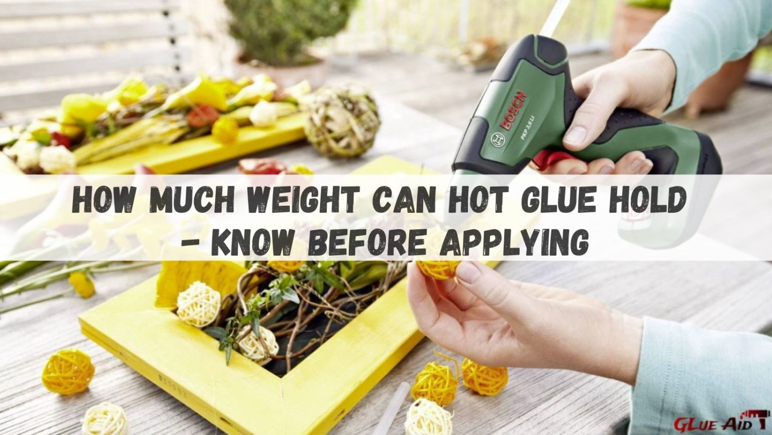 How Much Weight Can Hot Glue Hold Know Before Applying