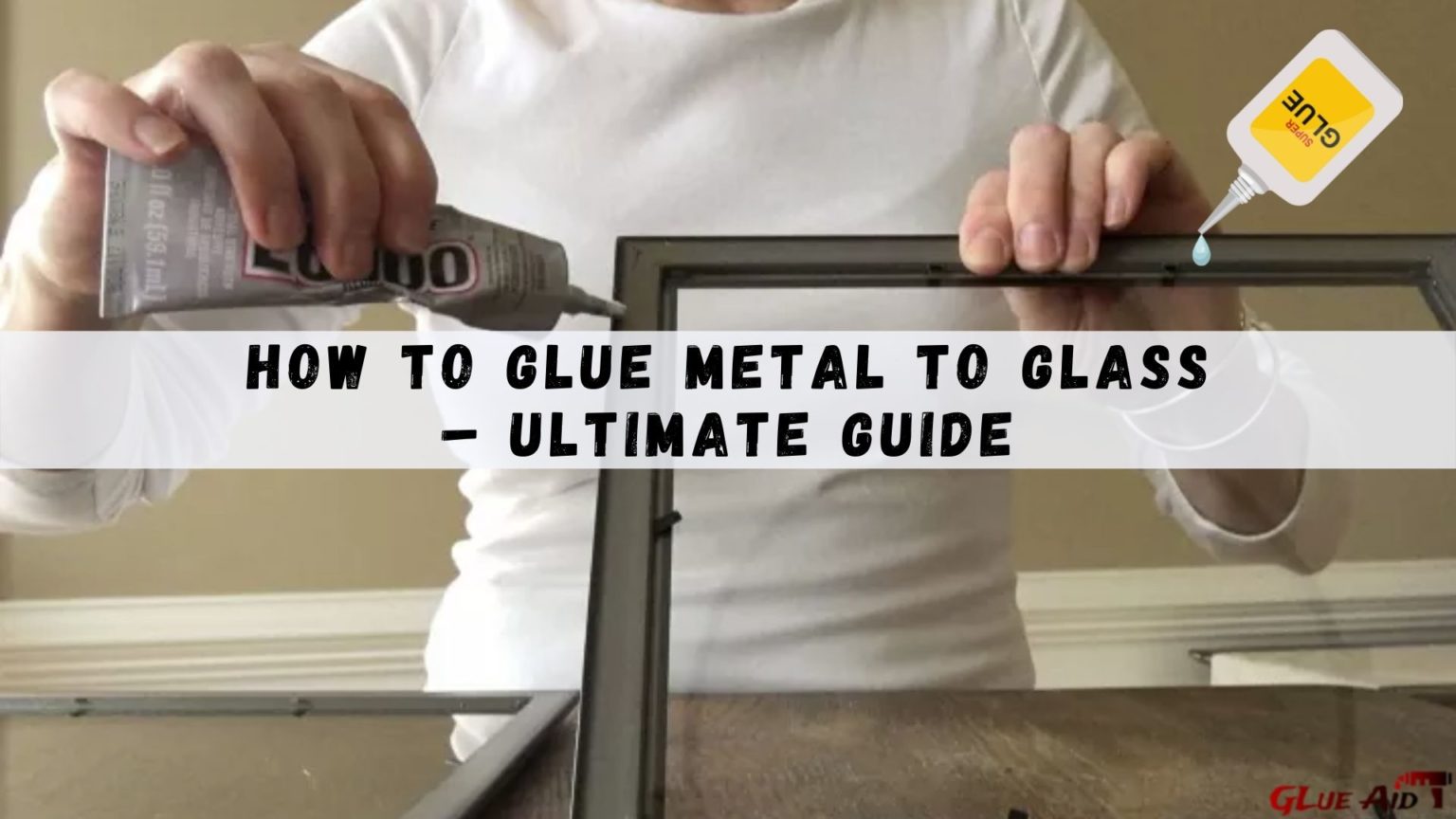 How To Attach Glass To Glass How to Glue Metal to Glass – Ultimate Guide