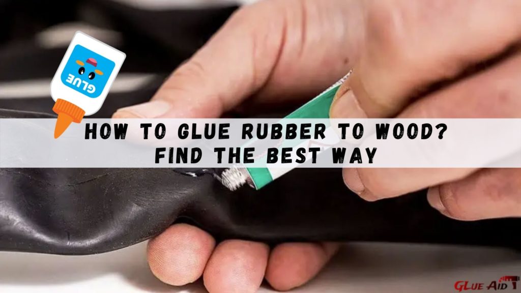 How to Glue Rubber to Wood?