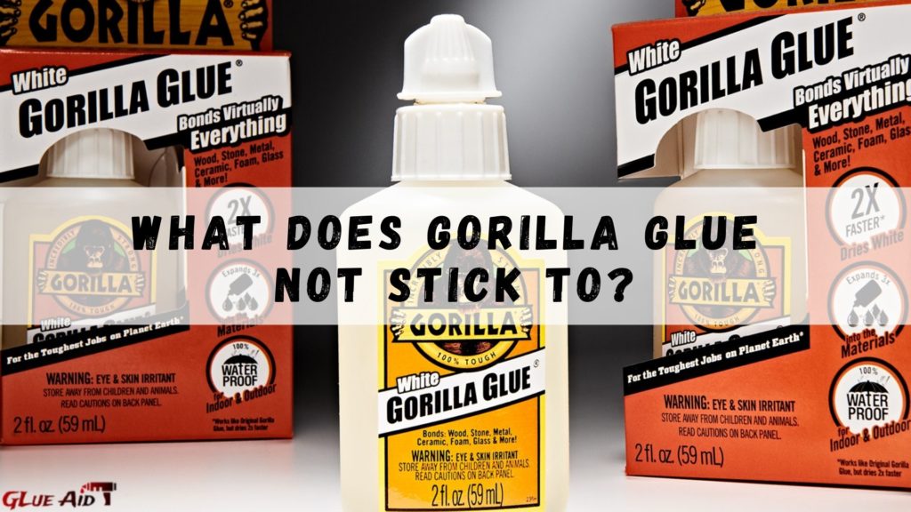 What Does Gorilla Glue Not Stick To