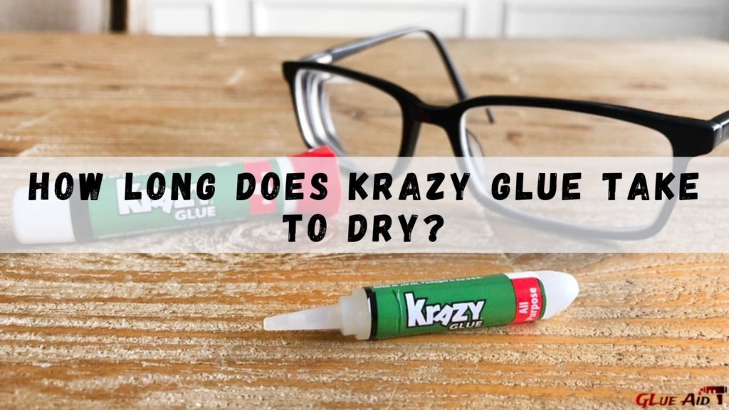 How Long Does Krazy Glue Take to Dry