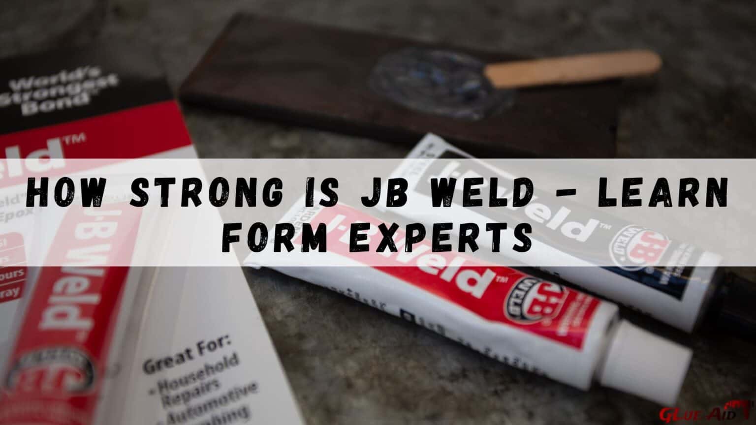 How Strong Is JB Weld Learn Form Experts