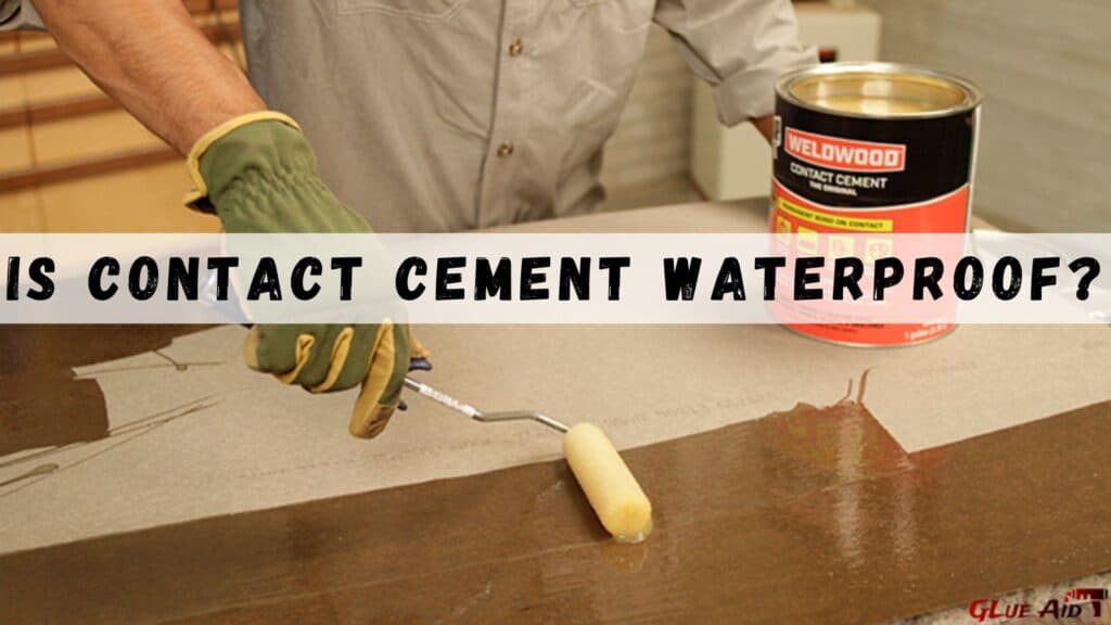 Is Contact Cement Waterproof?