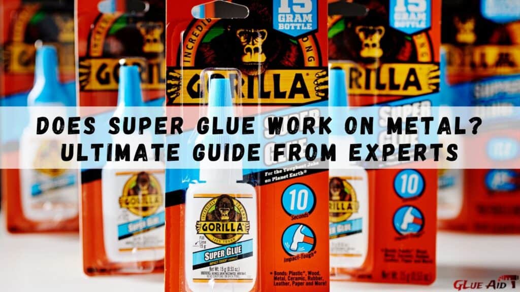 Does Super Glue Work on Metal? Ultimate Guide from Experts