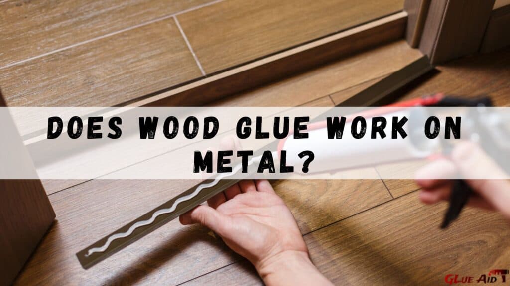Does Wood Glue Work on Metal?