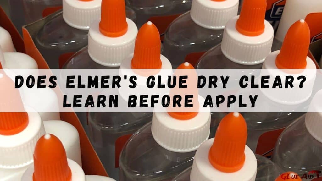 Does Elmer's Glue Dry Clear?