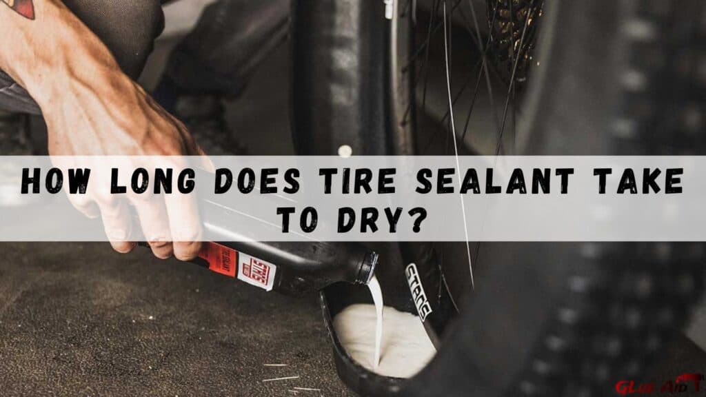 How Long Does Tire Sealant Take To Dry?