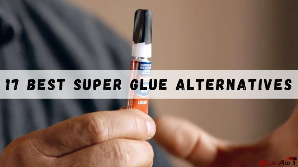 17 Best Super Glue Alternatives
