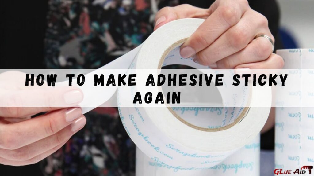 how to make adhesive sticky again