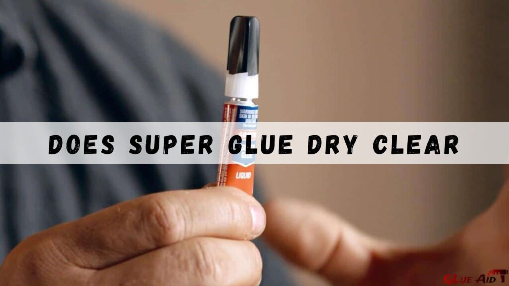 Does Super Glue Dry Clear