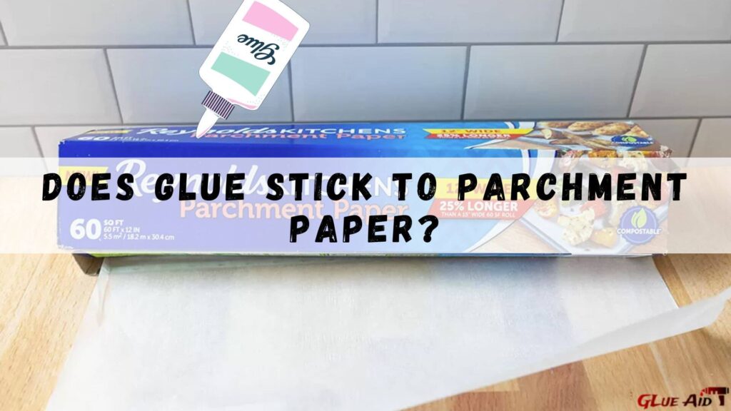Does Glue Stick To Parchment Paper?