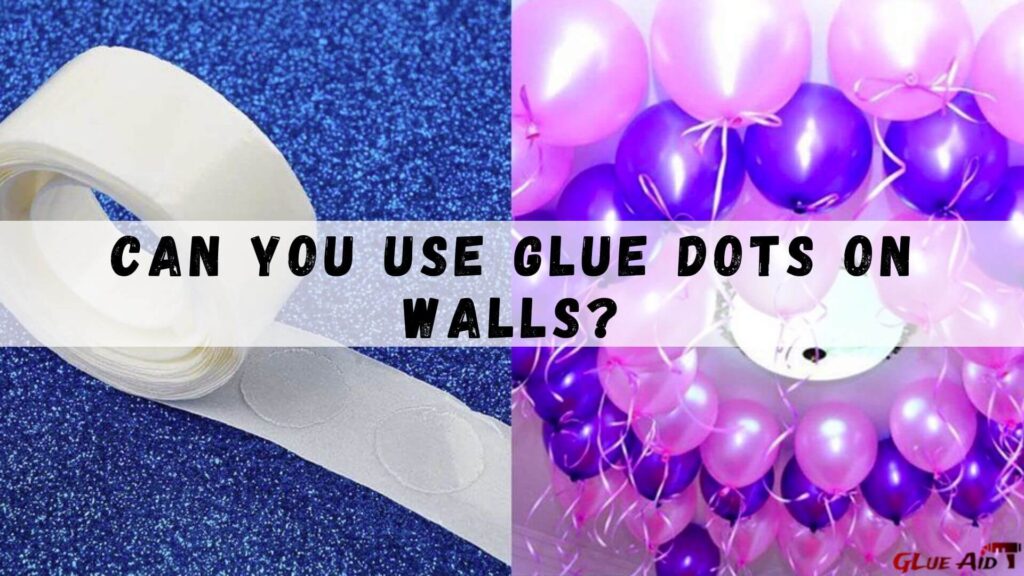 Can You Use Glue Dots On Walls?