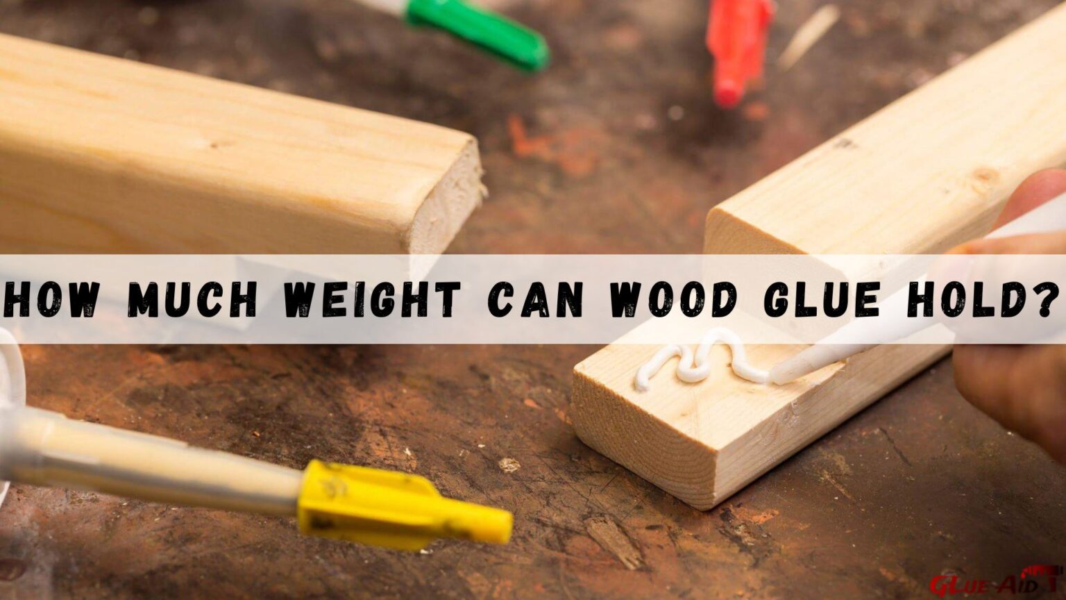 How Much Weight Can Wood Glue Hold Best Explanation Ever